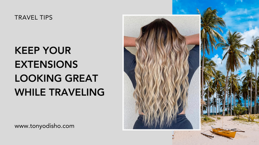 How to keep your Tony Odisho extensions looking great while traveling.