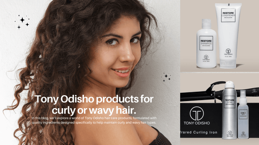 Tony Odisho products for Curly and Wavy Hair